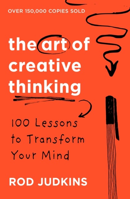 The Art of Creative Thinking - 100 Lessons to Transform Your Mind