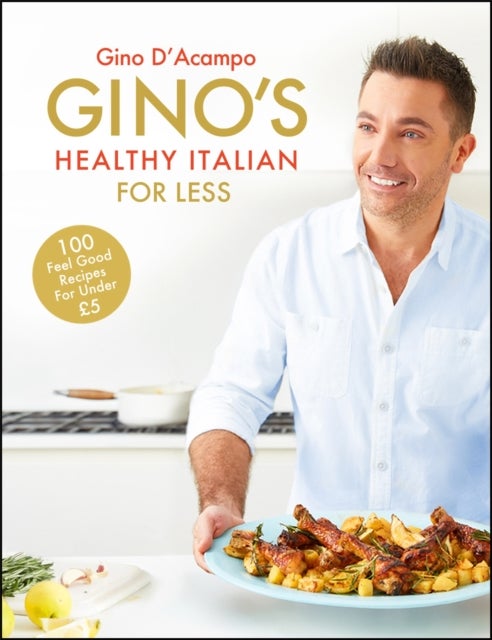 Gino's Healthy Italian for Less - 100 feelgood family recipes for under £5