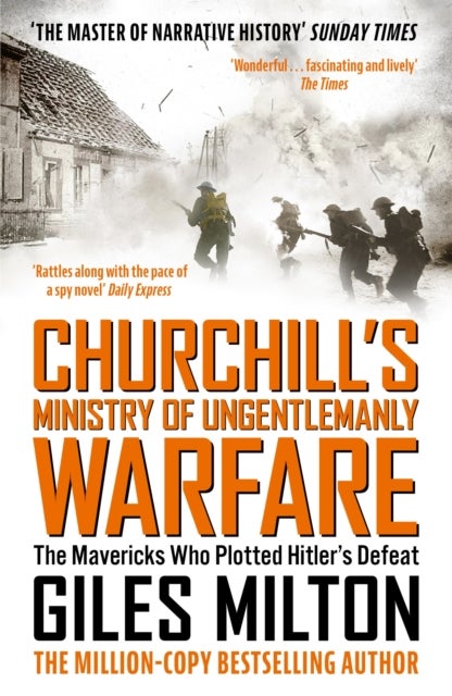 Churchill's Ministry of Ungentlemanly Warfare - The Mavericks Who Plotted Hitler's Defeat