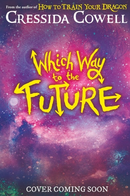 Which Way To The Future - The out-of-this-world new series from the author of HOW TO TRAIN YOUR DRAGON
