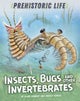 Prehistoric Life: Insects, Bugs and Other Invertebrates
