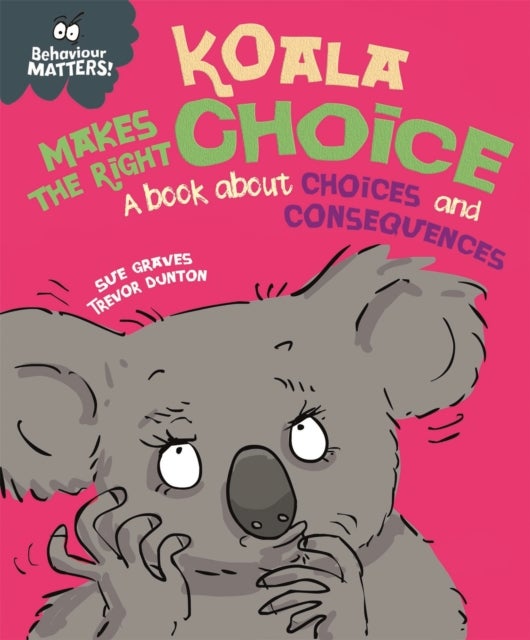 Behaviour Matters: Koala Makes the Right Choice - A book about choices and consequences