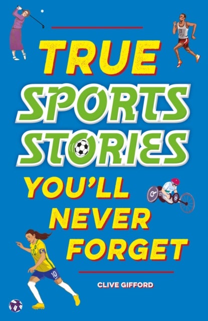 True Stories You'll Never Forget: True Sports Stories