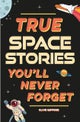 True Stories You'll Never Forget: True Space Stories