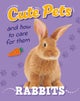 Cute Pets! And How to Care For Them: Rabbits