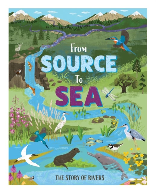 From Source to Sea: The Story of Rivers