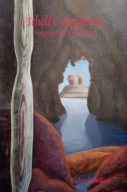 Ithell Colquhoun - Magician Born of Nature. Revised Edition.