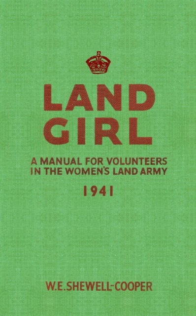 Land Girl - A Manual for Volunteers in the Women's Land Army