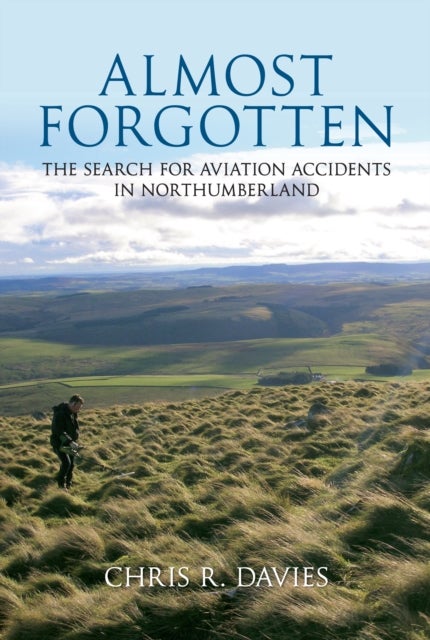 Almost Forgotten - The Search for Aviation Accidents in Northumberland