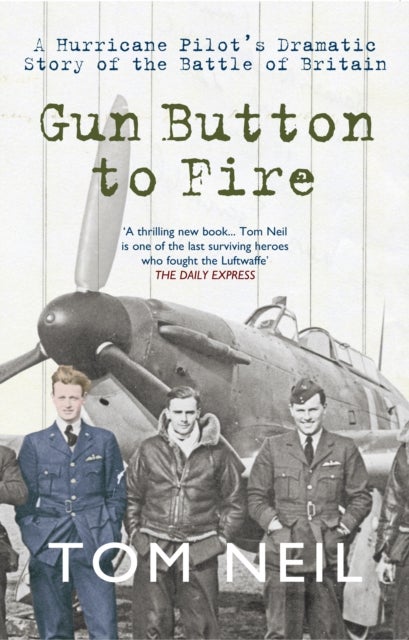 Gun Button to Fire - A Hurricane Pilot's Dramatic Story of the Battle of Britain