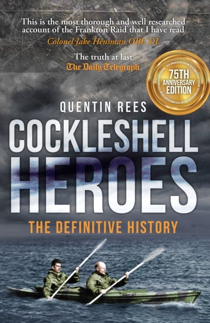 Cockleshell Heroes - The Definitive History 75th Anniversary