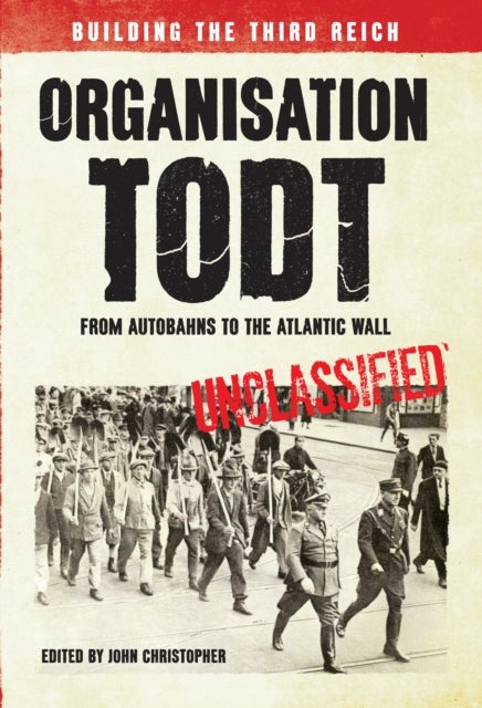 Organisation Todt: From Autobahns to Atlantic Wall - Building the Third Reich