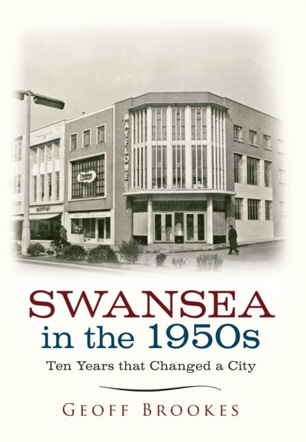 Swansea in the 1950s - Ten Years that Changed a City