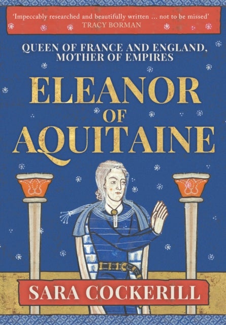 Eleanor of Aquitaine - Queen of France and England, Mother of Empires