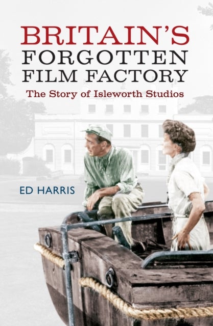 Britain's Forgotten Film Factory - The Story of Isleworth Studios