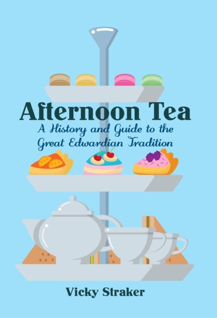 Afternoon Tea - A History and Guide to the Great Edwardian Tradition