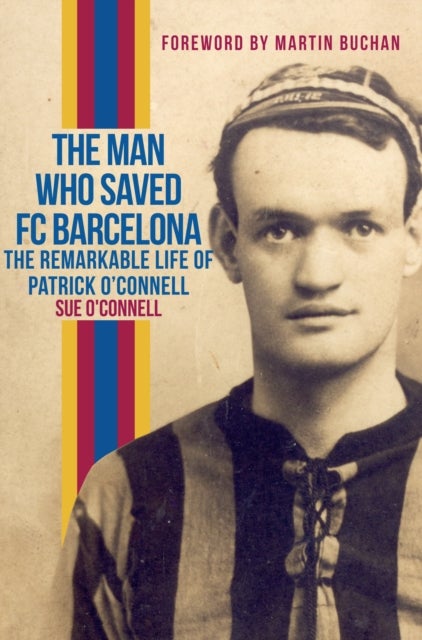 The Man Who Saved FC Barcelona - The Remarkable Life of Patrick O'Connell