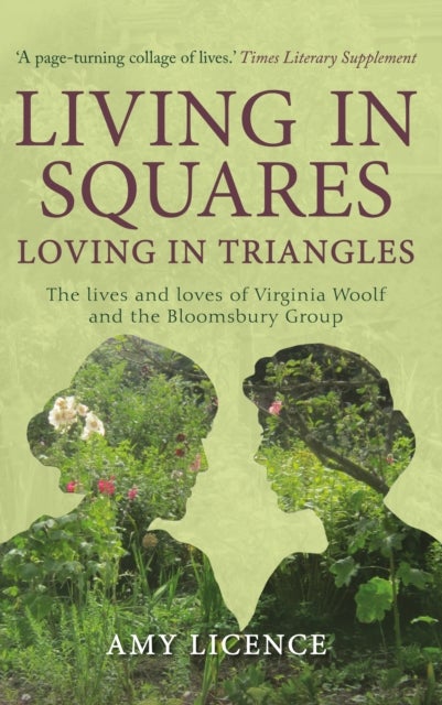 Living in Squares, Loving in Triangles - The Lives and Loves of Viginia Woolf and the Bloomsbury Group