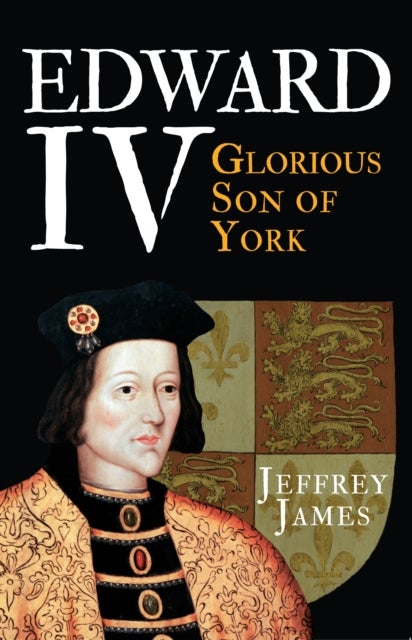 Edward IV - Glorious Son of York