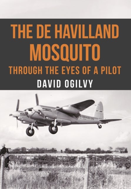 The de Havilland Mosquito - Through the Eyes of a Pilot