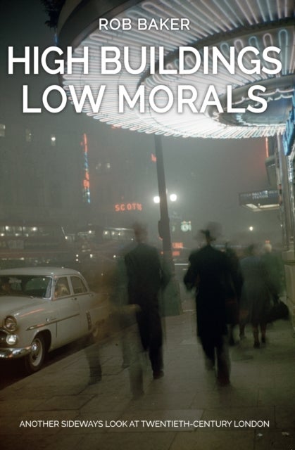 High Buildings, Low Morals - Another Sideways Look at Twentieth Century London