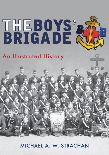 The Boys' Brigade - An Illustrated History