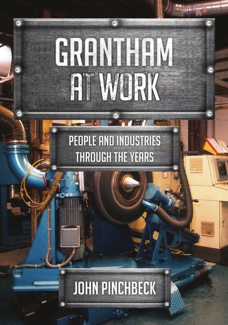 Grantham at Work - People and Industries Through the Years