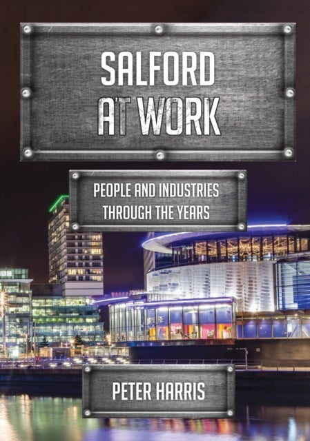 Salford at Work - People and Industries Through the Years