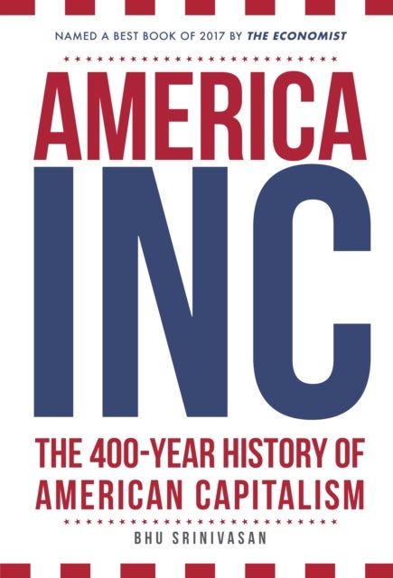 America, Inc - The 400-Year History of American Capitalism