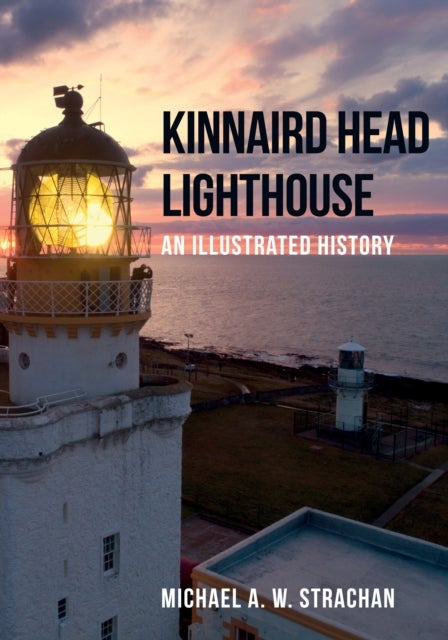 Kinnaird Head Lighthouse - An Illustrated History