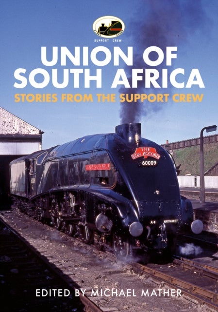 60009 Union of South Africa - Stories from the Support Crew