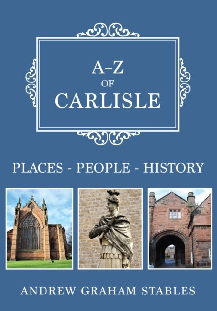 A-Z of Carlisle - Places-People-History