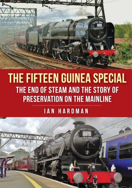 The Fifteen Guinea Special - The End of Steam and the Story of Preservation on the Mainline