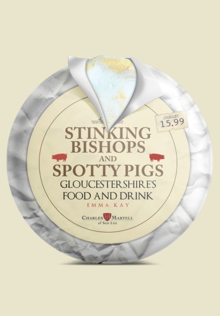 Stinking Bishops and Spotty Pigs - Gloucestershire's Food and Drink