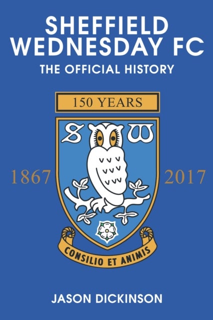 Sheffield Wednesday FC - The Official History 1867-2017