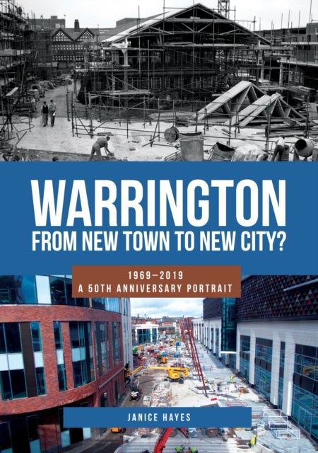Warrington: From New Town to New City? - 1969-2019 - A 50th Anniversary Portrait