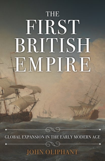The First British Empire - Global Expansion in the Early Modern Age