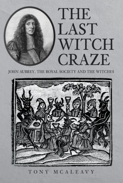 The Last Witch Craze - John Aubrey, the Royal Society and the Witches