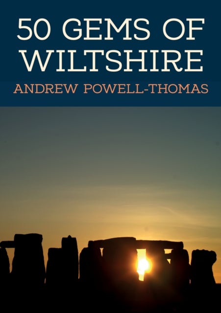 50 Gems of Wiltshire - The History & Heritage of the Most Iconic Places
