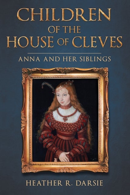 Children of the House of Cleves - Anna and Her Siblings