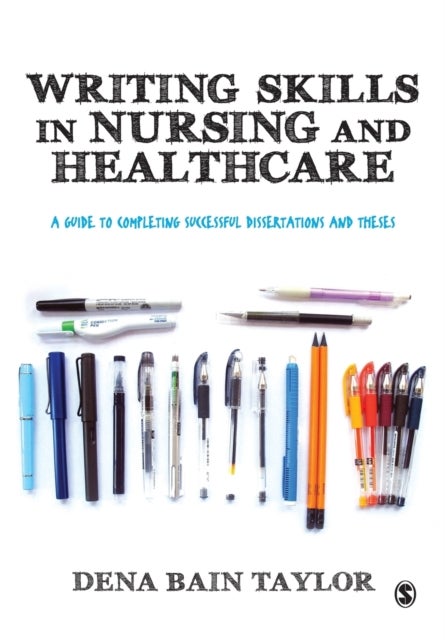Writing Skills in Nursing and Healthcare - A Guide to Completing Successful Dissertations and Theses