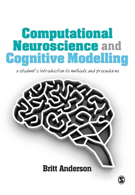 Computational Neuroscience and Cognitive Modelling - A Student's Introduction to Methods and Procedures