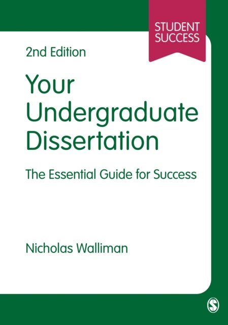 Your Undergraduate Dissertation - The Essential Guide for Success