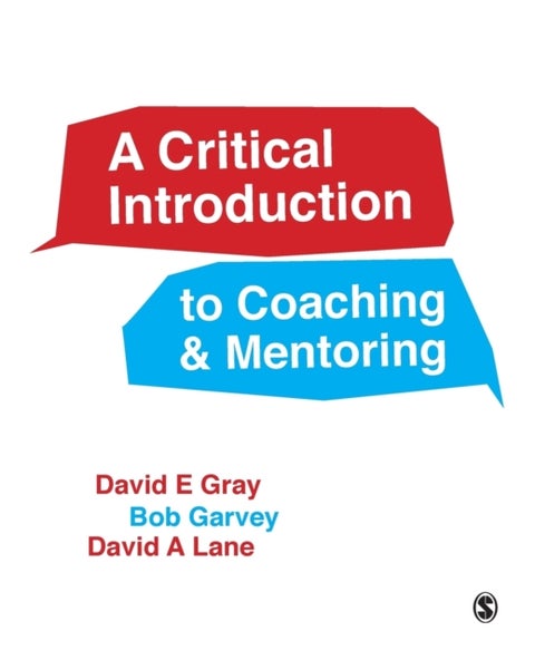 A Critical Introduction to Coaching and Mentoring - Debates, Dialogues and Discourses
