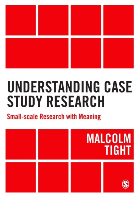 Understanding Case Study Research - Small-scale Research with Meaning