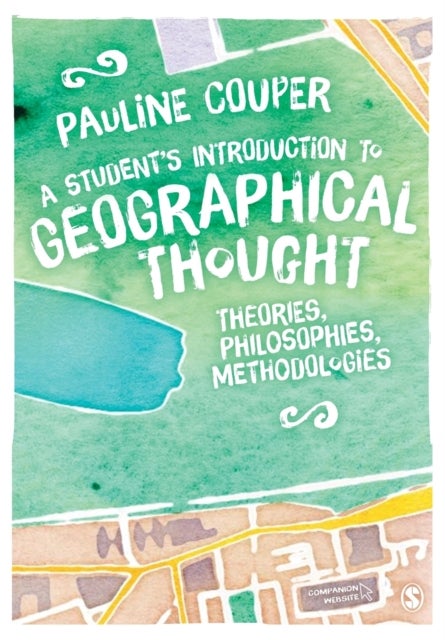 A Student's Introduction to Geographical Thought - Theories, Philosophies, Methodologies