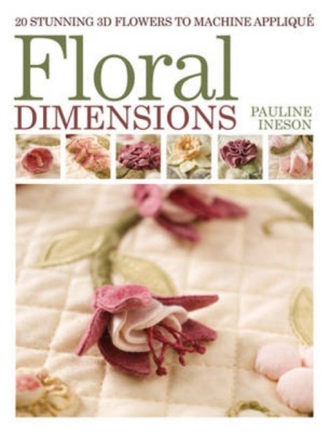 Floral Dimensions - Quilt 3D Flowers with Your Machine