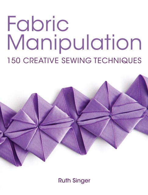 Fabric Manipulation - 150 Creative Sewing Techniques