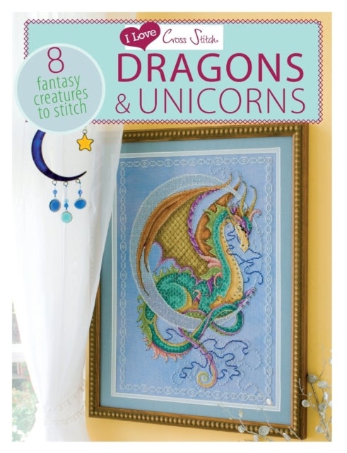 I Love Cross Stitch ¿ Dragons & Unicorns - 8 Fantasy Creatures to Stitch