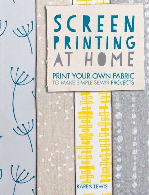 Screen Printing at Home - Print Your Own Fabric to Make Simple Sewn Projects